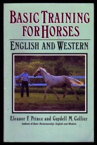 BASIC TRAINING FOR HORSES - English and Western by Prince, Eleanor F.; Collier, Gaydell M. (foreword by Dave Jones) - 1989