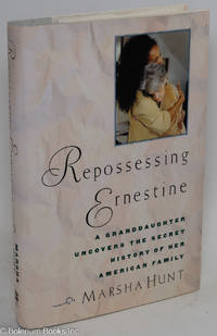 Repossessing Ernestine; a granddaughter uncovers the secret history of her American family