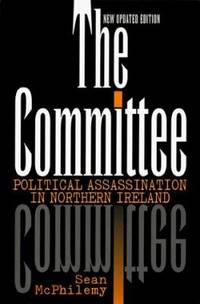 The Committee: Political Assassination in Northern Ireland by McPhilemy, Sean - 1999