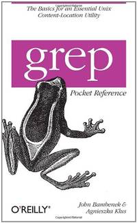 grep Pocket Reference: A Quick Pocket Reference for a Utility Every UNIX User Needs (Pocket...