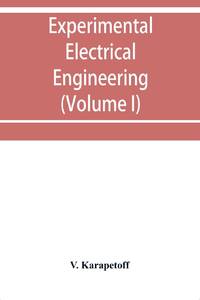 Experimental electrical engineering and manual for electrical testing for engineers and for...