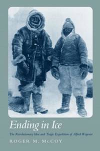 The Ending in Ice: The Revolutionary Idea and Tragic Expedition of Alfred Wegener