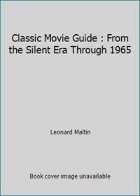 Classic Movie Guide : From the Silent Era Through 1965