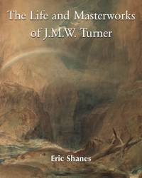 The Life and Masterworks of J.M.W. Turner