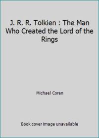 J. R. R. Tolkien : The Man Who Created the Lord of the Rings