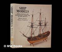 Ship models : their purpose and development from 1650 to the present / Brian Lavery, Simon...