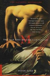 M : The Man Who Became Caravaggio by Peter Robb - 2001