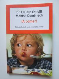 !A comer! MÃ©todo estivill para enseÃ±ar a comer by Dr. Eduard Estivill y Montse  DomÃ¨nech - 2009