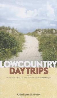 Lowcountry Day Trips : Plantations, Gardens, and a Natural History of the Charleston Region