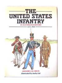 The United States Infantry: An Illustrated History, 1775-1918