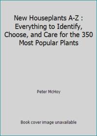 New Houseplants A-Z : Everything to Identify, Choose, and Care for the 350 Most Popular Plants