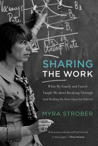 Sharing the Work : What My Family and Career Taught Me about Breaking Through (and Holding the...