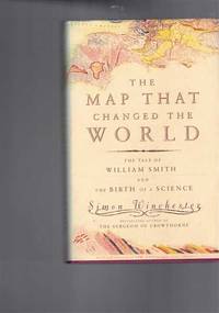 The Map That Changed The World : The Tale Of William Smith & The Birth Of A Science