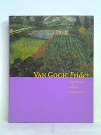 Van Gogh: Felder. Das Mohnfeld und der Künstlerstreit