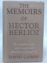 The Memoirs Of Hector Berlioz: Member Of The French Institute, Including His Travels In Italy,...