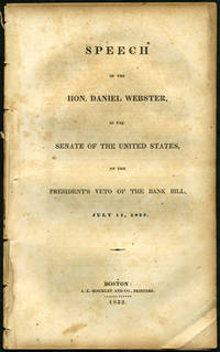 Speech of the Hon. Daniel Webster, in the Senate of the United States, on the President's Veto of the Bank Bill, July 11, 1832