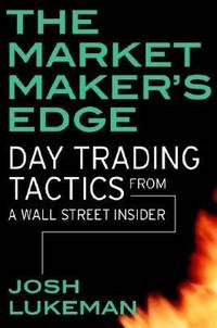 The Market Maker's Edge : Day Trading Tactics from a Wall Street Insider
