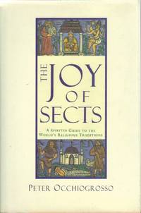The Joy of Sects: A Spirited Guide to the World's Religious Traditions