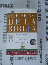 Que Se Yo de la Biblia: Todo lo Que Necesitas Saber Acerca del Libro Sagrado (Spanish Edition) by Davis, Kenneth C - 2005-10-11