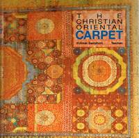 The Christian Oriental Carpet: A Presentation of its Development,  Iconologically and Iconographically, from its Beginnings to the 18th  Century