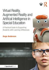 Virtual Reality, Augmented Reality and Artificial Intelligence in Special Education : A Practical...