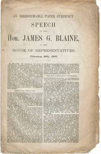 image of AN IRREDEEMABLE PAPER CURRENCY: Speech of the Hon. James G. Blaine, in the House of Representatives, February 10th, 1876.