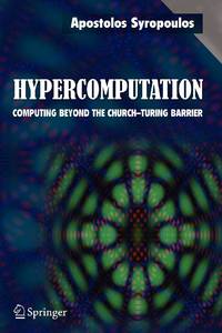 Hypercomputation : Computing Beyond the Church-Turing Barrier