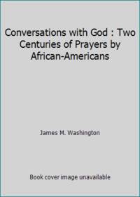 Conversations with God : Two Centuries of Prayers by African-Americans