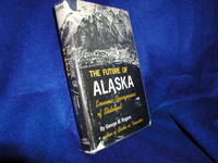 The Future of Alaska:  Economic Consequences of Statehood by Rogers, George W - 1962