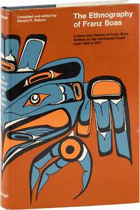 The Ethnography of Franz Boas; Letters and Diaries of Franz Boas Written on the Northwest Coast from 1886 to 1931
