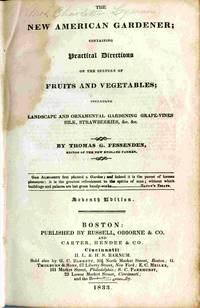 The New American Gardener; Containing Practical Directions On The Culture  Of Fruits And Vegetables; Including Landscape...