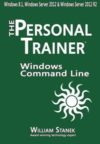 Windows Command-Line for Windows 8.1, Windows Server 2012, Windows Server 2012 R2: The Personal...