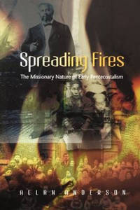Spreading Fires: The Missionary Nature of Early Pentecostalism