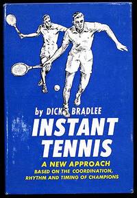 Instant Tennis: A New Approach based on the Coordination, Rhythm and Timing of Champions by Dick BRADLEE - First Edition - 1962 - from Between the Covers- Rare Books, Inc. ABAA (SKU: 66293)