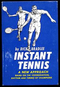 Instant Tennis: A New Approach based on the Coordination, Rhythm and Timing of Champions by BRADLEE, Dick - 1962