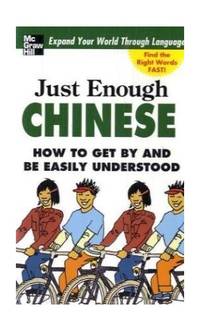 Just Enough Chinese, 2nd. Ed.: How To Get By and Be Easily Understood (Just Enough Phrasebook...