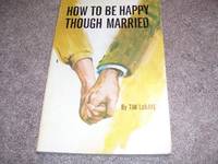 How to Be Happy Though Married by Tim LaHaye - 1971