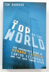 cover of On Top of The World The Remarkable Story of Howard Lutnick, Cantor Fitzgerald, and the Twin Towers Attack
