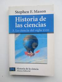 Historia De Las Ciencias 3: La Ciencia Del Siglo XVIII: El Desarrollo De Las Tradiciones Cientificas Nacionales by Stephen Finney Mason - 2005