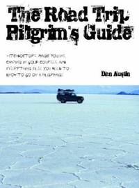 The Road Trip Pilgrim's Guide : Witchdoctors, Magic Tokens, Camping on Golf Courses, and...