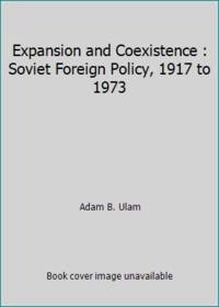 Expansion and Coexistence : Soviet Foreign Policy 1917 to 1973