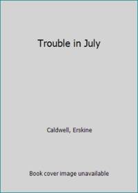 Trouble in July by Caldwell, Erskine - 1940