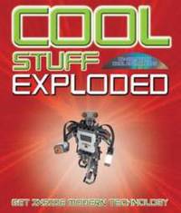 Cool Stuff Exploded : Get Inside Modern Technology