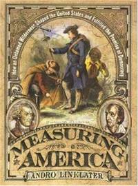 Measuring America : How an Untamed Wilderness Shaped the United States and Fulfilled the Promise...