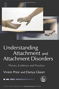 Understanding Attachment and Attachment Disorders: Theory, Evidence and Practice (Child and...