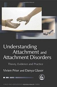 Understanding Attachment and Attachment Disorders: Theory, Evidence and Practice (Child and Adolescent Mental Health) by Vivien Prior and Danya Glaser