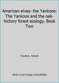 cover of American elves- the Yankoos: The Yankoos and the oak-hickory forest ecology, Book Two