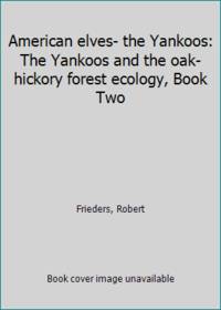 American elves- the Yankoos: The Yankoos and the oak-hickory forest ecology, Book Two