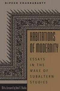 Habitations of Modernity: Essays in the Wake of Subaltern Studies by Dipesh Chakrabarty - 2002-01-03