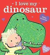 I Love My Dinosaur: Giles Andreae